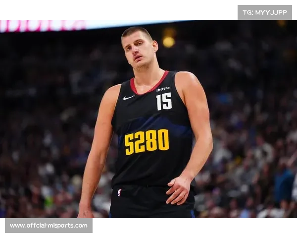 约基奇获强力替补支持 掘金季前赛展现争冠深度潜力 约基奇获强力替补支持 掘金季前赛展现争冠深度潜力